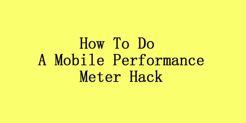 How To Do A Mobile Performance Meter Hack